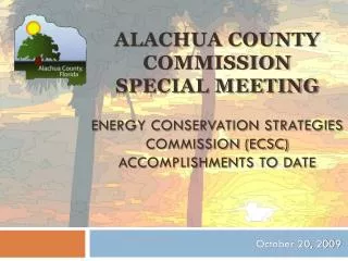 ALACHUA COUNTY COMMISSION SPECIAL MEETING ENERGY CONSERVATION STRATEGIES COMMISSION (ECSC) ACCOMPLISHMENTS TO DATE