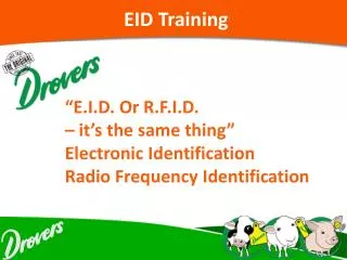 “E.I.D. Or R.F.I.D. – it’s the same thing” Electronic Identification Radio Frequency Identification