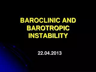 BAROCLINIC AND BAROTROPIC INSTABILITY