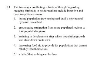The two major conflicting schools of thought regarding reducing birthrates in poorer nations include incentive and coerc