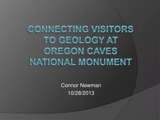 CONNECTING VISITORS TO GEOLOGY AT OREGON CAVES NATIONAL MONUMENT