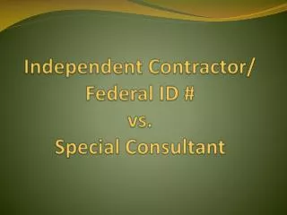 Independent Contractor/ Federal ID # vs. Special Consultant