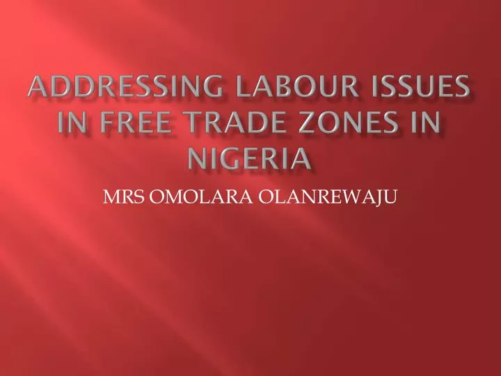 addressing labour issues in free trade zones in nigeria