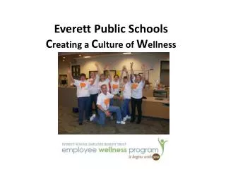 Everett Public Schools C reating a C ulture of W ellness