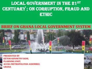 BRIEF ON GHANA LOCAL GOVERNMENT SYSTEM