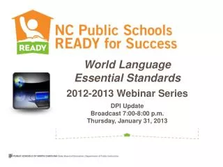 World Language Essential Standards 2012-2013 Webinar Series DPI Update Broadcast 7:00-8:00 p.m. Thursday, January 3