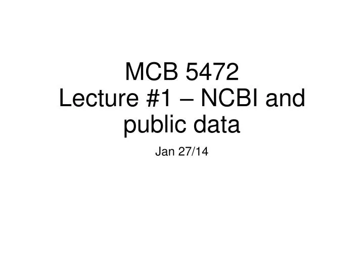 mcb 5472 lecture 1 ncbi and public data