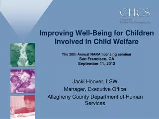 Improving Well-Being for Children Involved in Child Welfare The 20th Annual NARA licensing seminar San Francisco, CA S