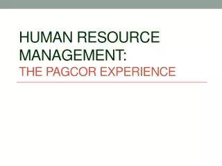 HUMAN RESOURCE MANAGEMENT: THE PAGCOR EXPERIENCE