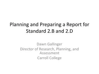 Planning and Preparing a Report for Standard 2.B and 2.D