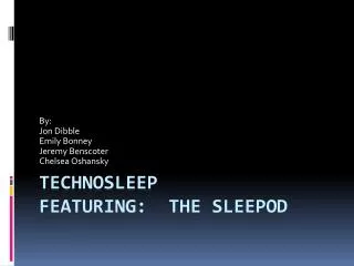 TechnoSleep Featuring: The SleePod