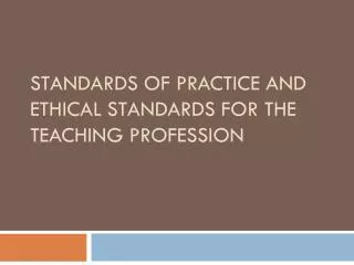 Standards of Practice and Ethical Standards for the Teaching Profession