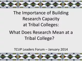The Importance of Building Research Capacity at Tribal Colleges: What Does Research Mean at a Tribal College ?