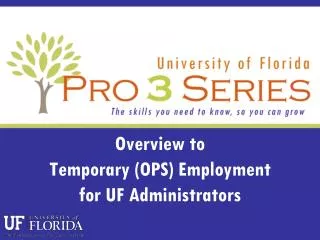 Overview to Temporary (OPS) Employment for UF Administrators
