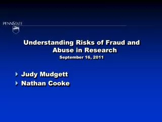 Understanding Risks of Fraud and Abuse in Research September 16, 2011 Judy Mudgett Nathan Cooke