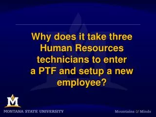 Why does it take three Human Resources technicians to enter a PTF and setup a new employee?