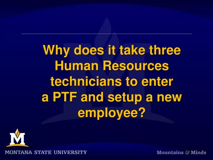 why does it take three human resources technicians to enter a ptf and setup a new employee