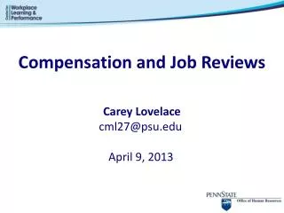Compensation and Job Reviews Carey Lovelace cml27@psu.edu April 9, 2013
