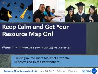 Keep Calm and Get Your Resource Map On! Please sit with members from your city as you enter