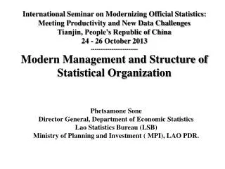 Phetsamone Sone Director General, Department of Economic Statistics Lao Statistics Bureau (LSB) Ministry of Planning an