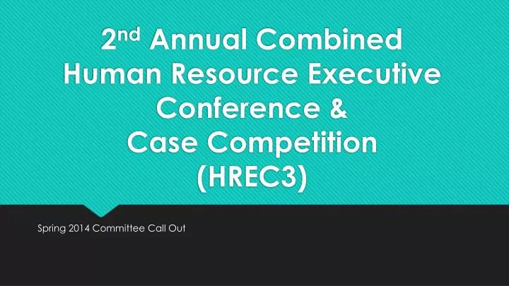 2 nd annual combined human resource executive conference case competition hrec3