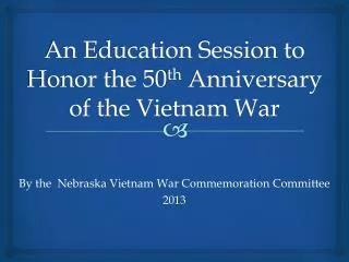 An Education Session to Honor the 50 th Anniversary of the Vietnam War