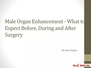 Male Organ Enhancement - What to Expect Before, During