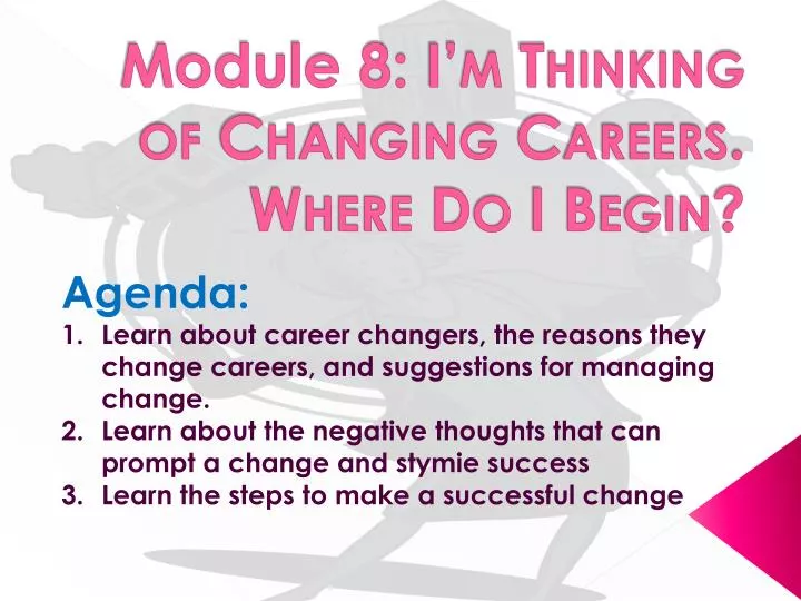 module 8 i m thinking of changing careers where do i begin