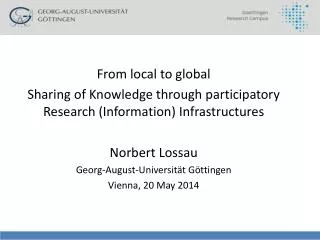 From local to global Sharing of Knowledge through participatory Research (Information) Infrastructures Norbert Lossau Ge