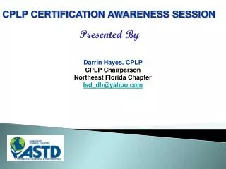 Darrin Hayes, CPLP CPLP Chairperson Northeast Florida Chapter Isd_dh@yahoo.com