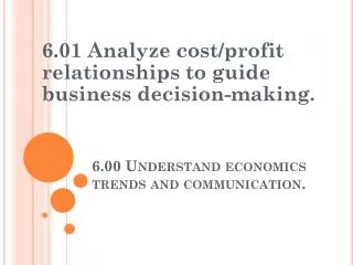 6.00 Understand economics trends and communication.