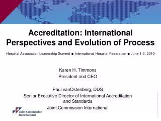 Karen H. Timmons President and CEO Paul vanOstenberg, DDS Senior Executive Director of International Accreditation and