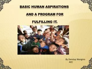 BASIC HUMAN ASPIRATIONS AND a PROGRAM FOR FULFILLING IT.