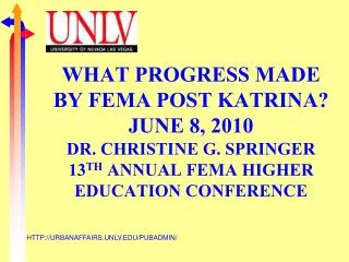 WHAT PROGRESS MADE BY FEMA POST KATRINA? JUNE 8, 2010 DR. CHRISTINE G. SPRINGER 13 TH ANNUAL FEMA HIGHER EDUCATION CONF