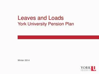 Leaves and Loads York University Pension Plan