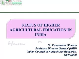 Dr. Kusumakar Sharma Assistant Director General (HRD) Indian Council of Agricultural Research, New D e lhi