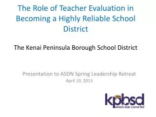 The Role of Teacher Evaluation in Becoming a Highly Reliable School District The Kenai Peninsula Borough School Distric