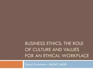 Business Ethics: The Role of culture and values for an ethical workplace