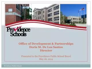 Office of Development &amp; Partnerships Doris M. De Los Santos Director Presented to the Providence Public School Board