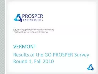 VERMONT Results of the GO PROSPER Survey Round 1, Fall 2010