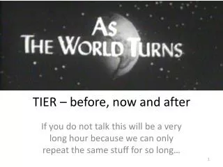 TIER – before, now and after