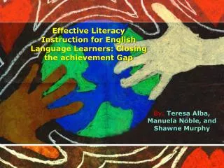 Effective Literacy Instruction for English Language Learners: Closing the achievement Gap