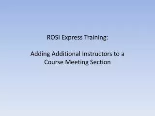 ROSI Express Training : Adding Additional Instructors to a Course Meeting Section