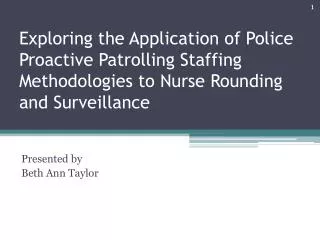Exploring the Application of Police Proactive Patrolling Staffing Methodologies to Nurse Rounding and Surveillance