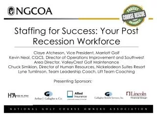 Staffing for Success: Your Post Recession Workforce Claye Atcheson, Vice President, Marriott Golf