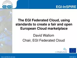 The EGI Federated Cloud, using standards to create a fair and open European Cloud marketplace
