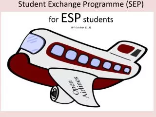 Student Exchange Programme (SEP) for ESP students (9 th October 2013)