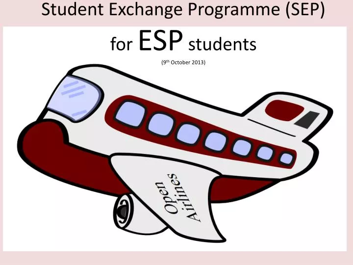 student exchange programme sep for esp students 9 th october 2013