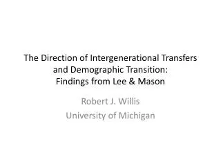 The Direction of Intergenerational Transfers and Demographic Transition: Findings from Lee &amp; Mason