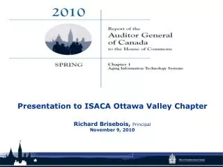 Presentation to ISACA Ottawa Valley Chapter Richard Brisebois, Principal November 9, 2010
